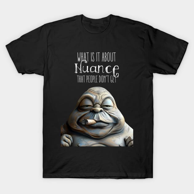 Puff Sumo: Nuance, What is it about Nuance that people don’t get  on a dark (Knocked Out) background T-Shirt by Puff Sumo